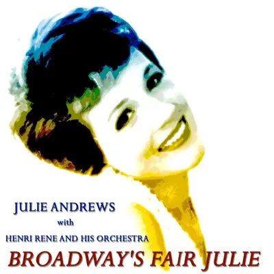 Broadway's Fair Julie (Original Recordings - Remastered) - Julie Andrews Broadway's Fair Julie (Original Recordings - Remastered) - Julie Andrews
