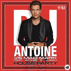 House Party (feat. B-Case & U-Jean) [Remixes] - Dj Antoine