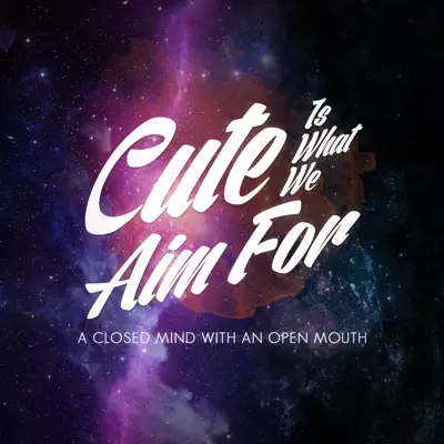 A Closed My Mind WITH an Open Mouth - Single - Cute Is What We Aim For