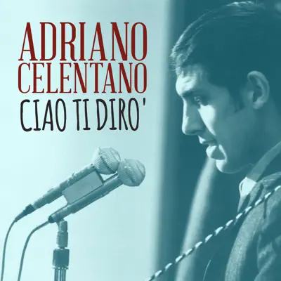 Ciao ti diro' - Single - Adriano Celentano