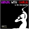 Swinging With Charlie & His Orchestra