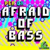 Afraid of Bass - Single album lyrics, reviews, download