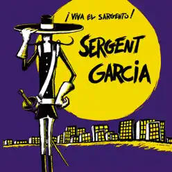 Viva El Sargento - Sergent Garcia