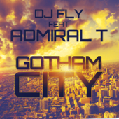 Gotham City (feat. Admiral T) - DJ Fly