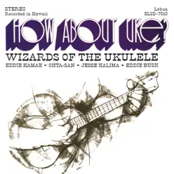 How About Uke? Wizards of the Ukulele (Remastered) - Ohta-San How About Uke? Wizards of the Ukulele (Remastered) - Ohta-San