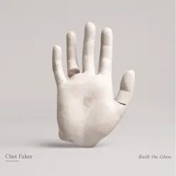 Built On Glass - Chet Faker