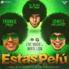 Estas Pelu (feat. Jowell) - Single album lyrics, reviews, download