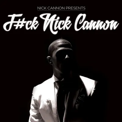 F#ck Nick Cannon - Nick Cannon