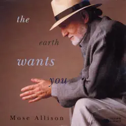 The Earth Wants You - Mose Allison The Earth Wants You - Mose Allison