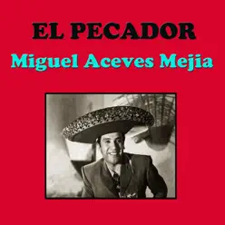 El Pecador - Miguel Aceves Mejía