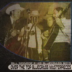 Over the Top Bluegrass Masterpieces (Remastered) - Bill Monroe & His Bluegrass Boys