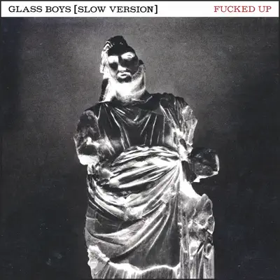 Glass Boys (Slow Version) - Fucked Up