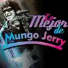 Lo Mejor de Mungo Jerry album lyrics, reviews, download