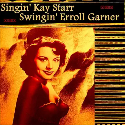 Singin' Kay Starr, Swingin' Erroll Garner - Erroll Garner Singin' Kay Starr, Swingin' Erroll Garner - Erroll Garner