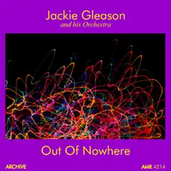 Out of Nowhere - Jackie Gleason