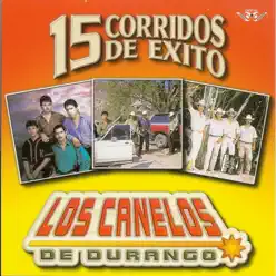 15 Corridos de Éxito - Los Canelos de Durango