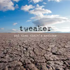 And Then There's Nothing (Deluxe) - Tweaker And Then There's Nothing (Deluxe) - Tweaker