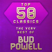 Top 50 Classics - The Very Best of Bud Powell artwork