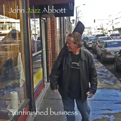 ...unfinished Business by John Jazz Abbott album reviews, ratings, credits