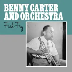 Fish Fry - Single - Benny Carter & His Orchestra Fish Fry - Single - Benny Carter & His Orchestra
