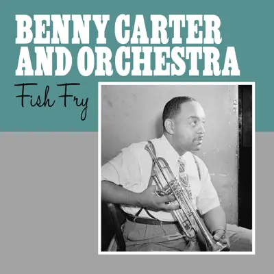 Fish Fry - Single - Benny Carter & His Orchestra