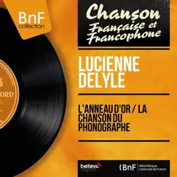 L'anneau d'or / La chanson du phonographe (feat. Aimé Barelli et son orchestre) [Mono Version] - Single - Lucienne Delyle