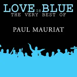 Love is Blue The very best of Paul Mauriat - Paul Mauriat