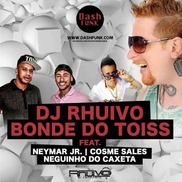 Bonde Do Toiss (feat. Neymar Jr, Cosme Sales & Neguinho do Caxeta) - Single - Dj Rhuivo
