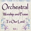 Orchestral Worship and Praise to Our Lord, Vol. 1