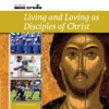 Living and Loving as Disciples of Christ
