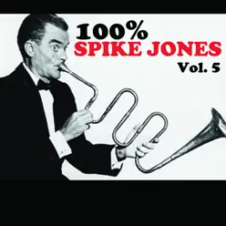 100% Spike Jones, Vol. 5 - Spike Jones