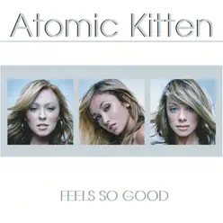 Feels So Good - Atomic Kitten