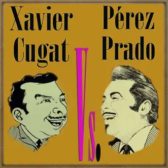 Xavier Cugat vs. Pérez Prado by Xavier Cugat & Dámaso Pérez Prado album reviews, ratings, credits