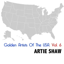 Golden Artists of the USA, Vol. 6 - Artie Shaw Golden Artists of the USA, Vol. 6 - Artie Shaw