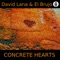 Concrete Hearts (Filthy Mix) - David Lana & El Brujo lyrics