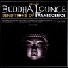 Buddha Lounge Renditions of Evanescence