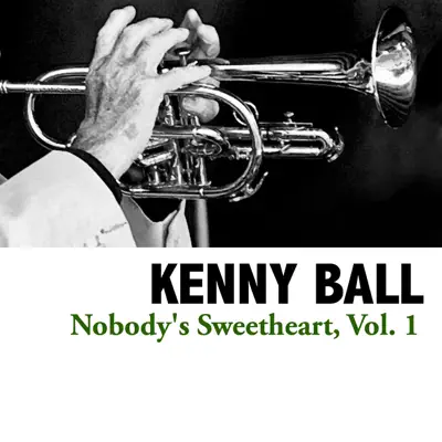 Nobody's Sweetheart, Vol. 1 - Kenny Ball Nobody's Sweetheart, Vol. 1 - Kenny Ball