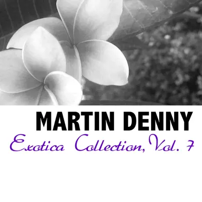 Exotica Collection, Vol. 7 - Martin Denny