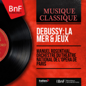 Debussy: La mer & Jeux (Mono Version) - Manuel Rosenthal & Orchestre de l’Opéra national de Paris