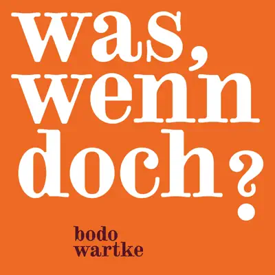 Was, wenn doch? - Bodo Wartke