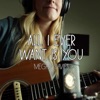 All I Ever Want Is You - Single