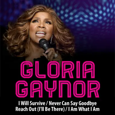 I Will Survive / Never Can Say Goodbye / Reach Out (I'll Be There) / I Am What I Am - Single - Gloria Gaynor