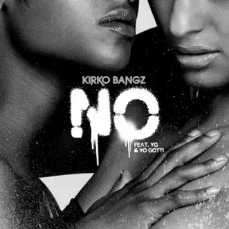 No (feat. YG & Yo Gotti) by Kirko Bangz song reviws