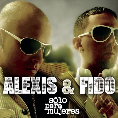 Sólo para Mujeres - Alexis & Fido