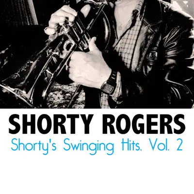 Shorty's Swinging Hits, Vol. 2 - Shorty Rogers Shorty's Swinging Hits, Vol. 2 - Shorty Rogers