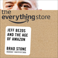 Brad Stone - The Everything Store: Jeff Bezos and the Age of Amazon (Unabridged) artwork