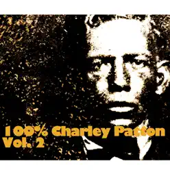 100% Charley Patton, Vol. 2 - Charley Patton