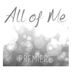 All of Me - Single by Premiere album reviews, ratings, credits