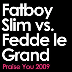 Praise You (2009 Remix Edit) [Fatboy Slim vs. Fedde Le Grand] - Single - Fatboy Slim