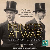 Deborah Cadbury - Princes at War: The British Royal Family's Private Battle in the Second World War (Unabridged) artwork